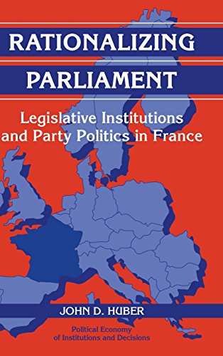 Rationalizing Parliament Legislative Institutions and Party Politics in France [Hardcover]