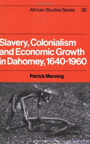 Slavery, Colonialism and Economic Growth in Dahomey, 1640}}}1960 [Paperback]