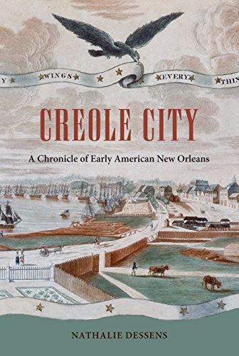 Creole City A Chronicle Of Early American New Orleans (contested Boundaries) [Paperback]