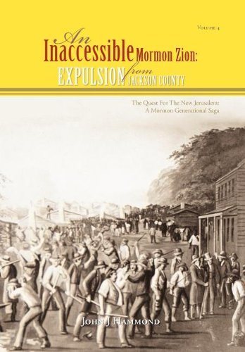 Vol Iv an Inaccessible Mormon Zion  Expulsion from Jackson County [Hardcover]