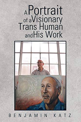 A Portrait Of A Visionary Trans Human And His Work [Paperback]