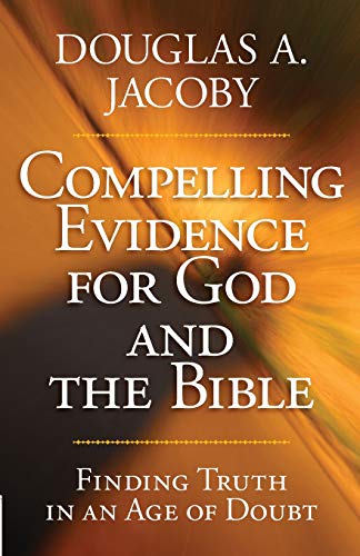 Compelling Evidence For God And The Bible Finding Truth In An Age Of Doubt [Paperback]