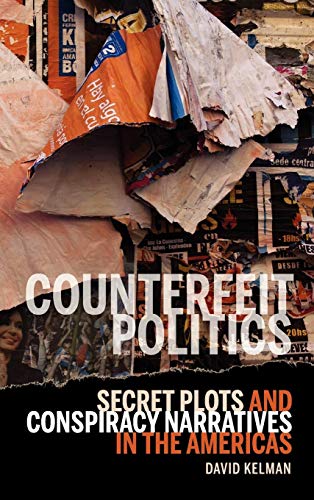 Counterfeit Politics Secret Plots and Conspiracy Narratives in the Americas [Hardcover]