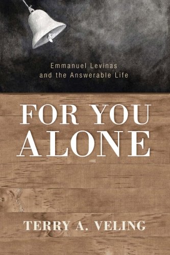 For You Alone Emmanuel Levinas And The Answerable Life [Paperback]