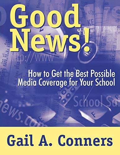 Good News How to Get the Best Possible Media Coverage for Your School [Paperback]