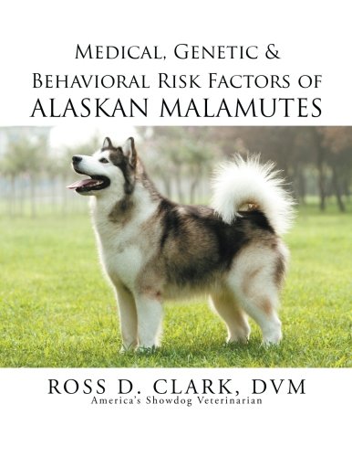 Medical, Genetic & Behavioral Risk Factors Of Alaskan Malamutes [Paperback]