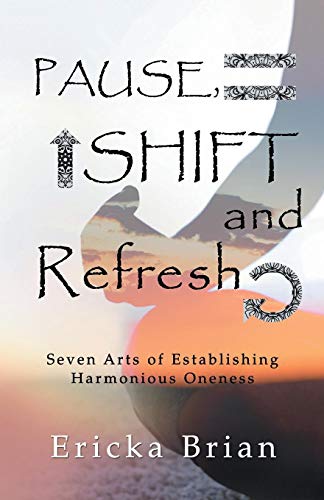 Pause, Shift And Refresh Seven Arts Of Establishing Harmonious Oneness [Paperback]
