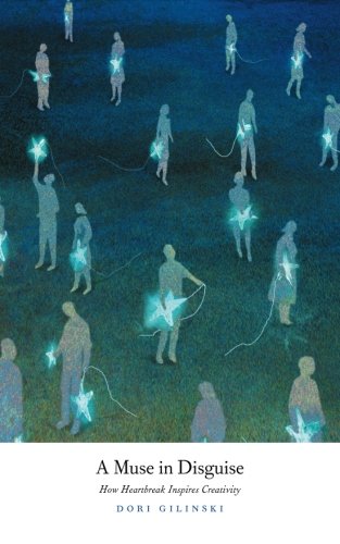 A Muse In Disguise How Heartbreak Inspires Creativity [Paperback]