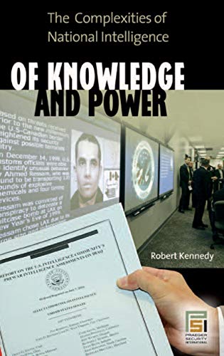 Of Knowledge and Power The Complexities of National Intelligence [Hardcover]