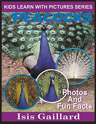 Peacocks  Kids Learn With Pictures Book 19 Photos and Fun Facts for Kids [Paperback]