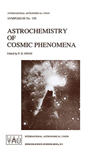 Astrochemistry of Cosmic Phenomena: Proceedings of the 150th Symposium of the In [Paperback]