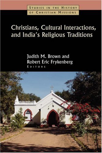 Christians, Cultural Interactions, And India's Religious Traditions (studies In  [Paperback]