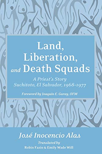 Land, Liberation, And Death Squads A Priest's Story, Suchitoto, El Salvador, 19 [Paperback]