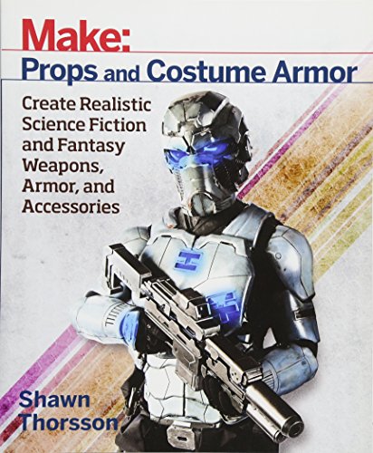 Make Props and Costume Armor Create Realistic Science Fiction & Fantasy We [Paperback]