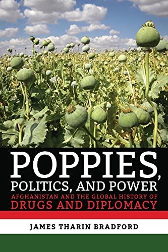 Poppies, Politics, and Power  Afghanistan and the Global History of Drugs and D [Paperback]