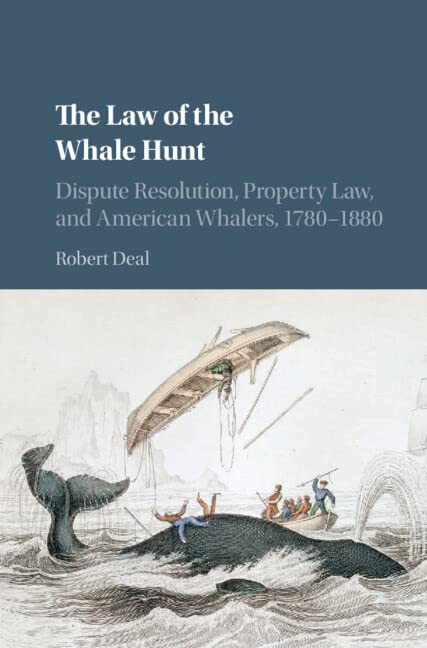 The Law of the Whale Hunt Dispute Resolution, Property Law, and American Whaler [Hardcover]
