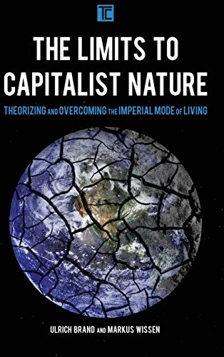 The Limits to Capitalist Nature Theorizing and Overcoming the Imperial Mode of  [Hardcover]