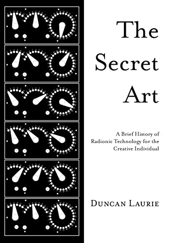 The Secret Art A Brief History Of Radionic Technology For The Creative Individu [Paperback]
