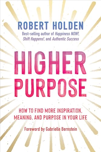 Higher Purpose How to Find More Inspiration, Meaning, and Purpose in Your Life [Paperback]