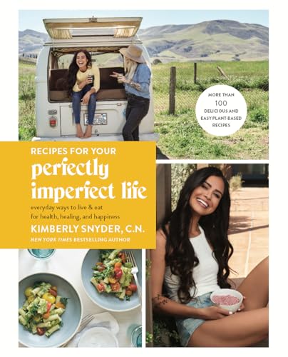 Recipes for Your Perfectly Imperfect Life Everyday Ways to Live and Eat for Hea [Paperback]
