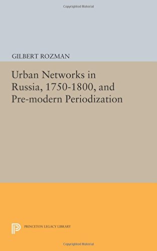 Urban Networks in Russia, 1750-1800, and Pre-modern Periodization [Paperback]