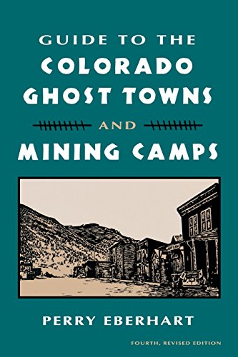 Guide to the Colorado Ghost Towns and Mining Camps And Mining Camps [Paperback]