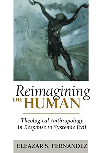 Reimagining The Human Theological Anthropology In Response To Systemic Evil [Paperback]