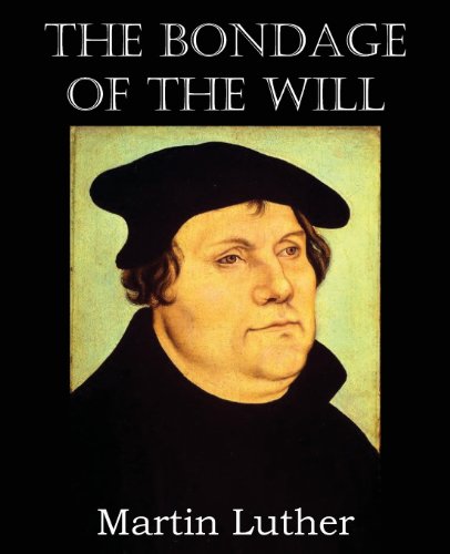 The Bondage Of The Will [Paperback]