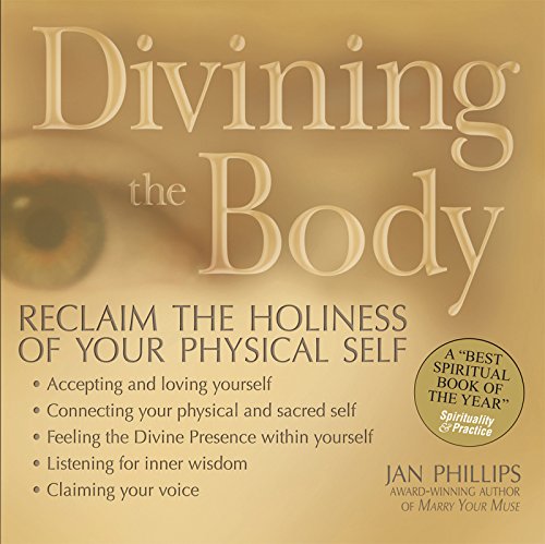 Divining the Body Reclaim the Holiness of Your Physical Self [Paperback]