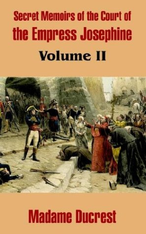 Secret Memoirs of the Court of the Empress Josephine  Volume II [Paperback]