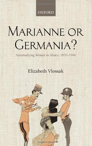 Marianne or Germania Nationalizing Women in Alsace, 1870-1946 [Hardcover]