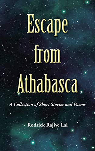 Escape From Athabasca A Collection Of Short Stories And Poems [Paperback]