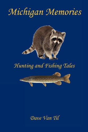 Michigan Memories - Hunting And Fishing Tales [Paperback]