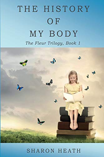 The History Of My Body (the Fleur Trilogy) (volume 1) [Paperback]