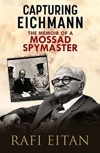 Capturing Eichmann The Memoirs of a Mossad Spymaster [Hardcover]