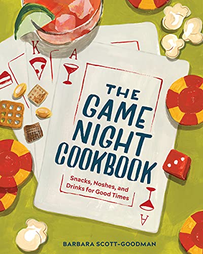 The Game Night Cookbook Snacks, Noshes, and Drinks for Good Times [Hardcover]