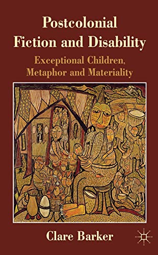 Postcolonial Fiction and Disability Exceptional Children, Metaphor and Material [Hardcover]