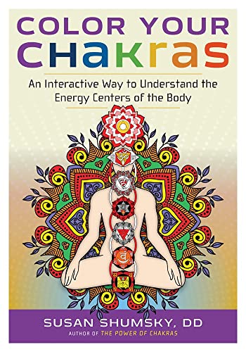 Color Your Chakras An Interactive Way To Understand The Energy Centers Of The B [Paperback]