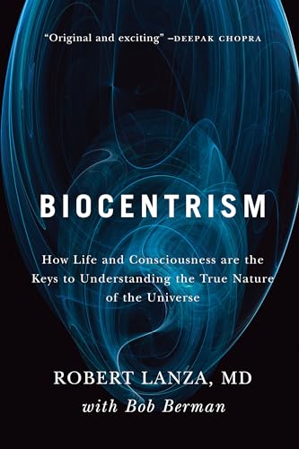 Biocentrism How Life and Consciousness are the Keys to Understanding the True N [Paperback]