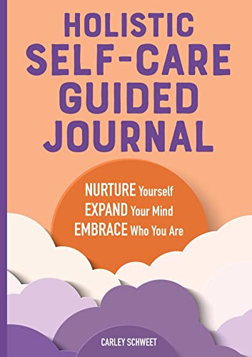Holistic Self-Care Guided Journal Nurture Yourself, Expand Your Mind, Embrace W [Paperback]