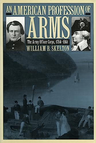 An American Profession Of Arms The Army Officer Corps, 1784-1861 (modern War St [Paperback]