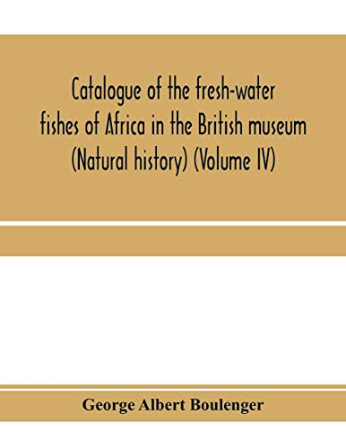 Catalogue Of The Fresh-Water Fishes Of Africa In The British Museum (Natural His [Paperback]