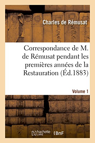 Correspondance de M. de Remusat Pendant les Premieres Annees de la Restauration. [Paperback]