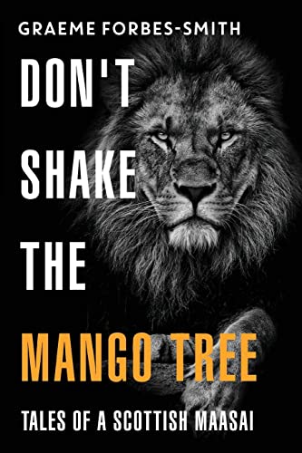 Don'T Shake The Mango Tree - Tales Of A Scottish Maasai