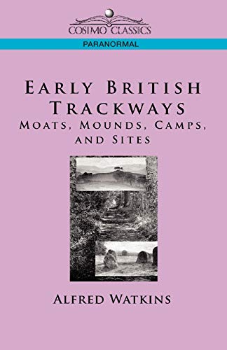 Early British Trackways Moats, Mounds, Camps And Sites (cosimo Classics Paranor [Paperback]
