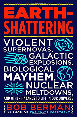 Earth-Shattering Violent Supernovas, Galactic Explosions, Biological Mayhem, Nu [Hardcover]