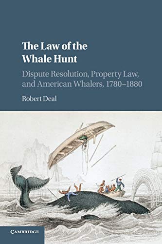 The Law of the Whale Hunt Dispute Resolution, Property Law, and American Whaler [Paperback]