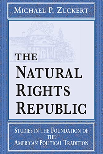 The Natural Rights Republic Studies in the Foundation of the American Political [Hardcover]