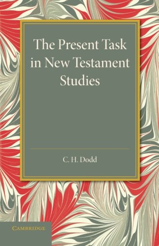 The Present Task in New Testament Studies An Inaugural Lecture Delivered in the [Paperback]