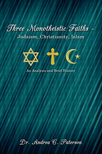 Three Monotheistic Faiths - Judaism, Christianity, Islam An Analysis And Brief  [Paperback]